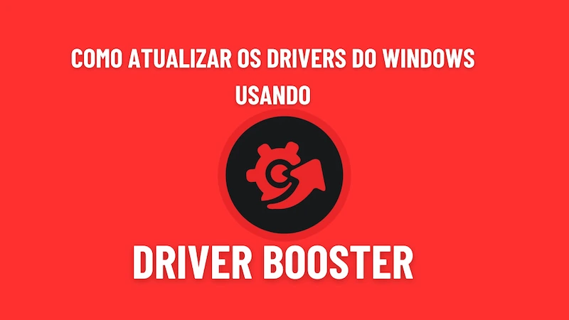 Como Atualizar os Drivers do Windows usando o IObit Driver Booster